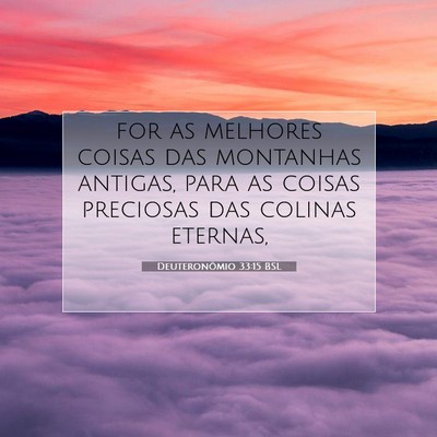 Picture 07 - Deuteronômio 33:15 BSL - for as melhores coisas das montanhas antigas, - Bible Verse Picture