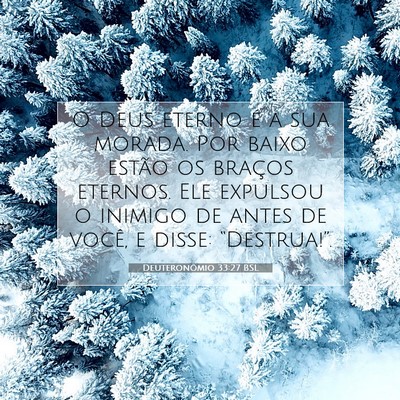 Picture 07 - Deuteronômio 33:27 BSL - O Deus eterno é a sua morada. Por baixo estão - Bible Verse Picture