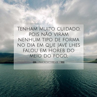 Picture 07 - Deuteronômio 4:15 BSL - Tenham muito cuidado, pois não viram nenhum tipo - Bible Verse Picture