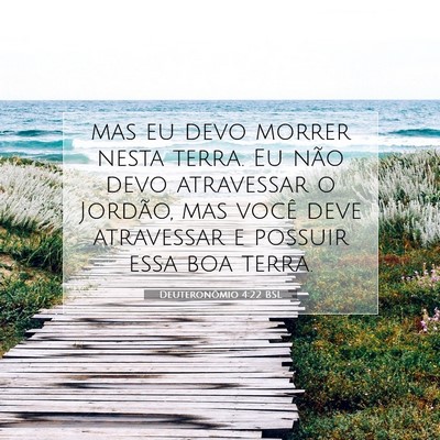 Picture 07 - Deuteronômio 4:22 BSL - mas eu devo morrer nesta terra. Eu não devo - Bible Verse Picture