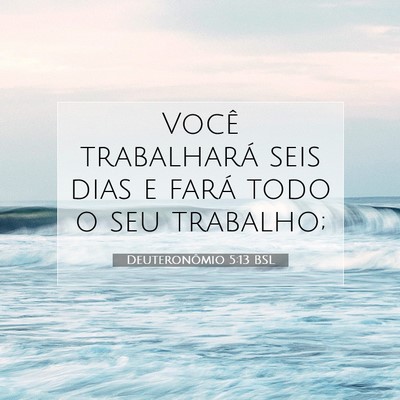 Picture 07 - Deuteronômio 5:13 BSL - Você trabalhará seis dias e fará todo o seu - Bible Verse Picture
