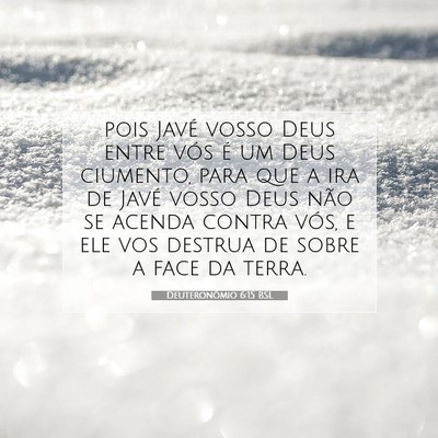 Picture 07 - Deuteronômio 6:15 BSL - pois Javé vosso Deus entre vós é um Deus - Bible Verse Picture