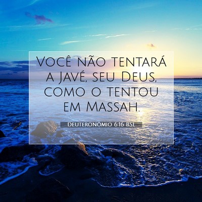 Picture 07 - Deuteronômio 6:16 BSL - Você não tentará a Javé, seu Deus, como o - Bible Verse Picture