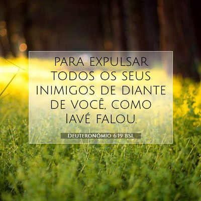 Picture 07 - Deuteronômio 6:19 BSL - para expulsar todos os seus inimigos de diante de - Bible Verse Picture