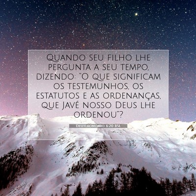 Picture 07 - Deuteronômio 6:20 BSL - Quando seu filho lhe pergunta a seu tempo, - Bible Verse Picture