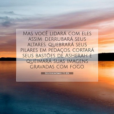 Picture 07 - Deuteronômio 7:5 BSL - Mas você lidará com eles assim: derrubará seus - Bible Verse Picture