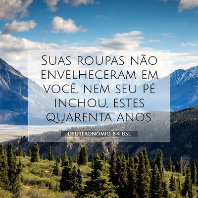 Picture 07 - Deuteronômio 8:4 BSL - Suas roupas não envelheceram em você, nem seu - Bible Verse Picture
