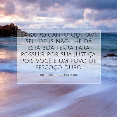 Picture 07 - Deuteronômio 9:6 BSL - Saiba portanto que Javé seu Deus não lhe dá - Bible Verse Picture