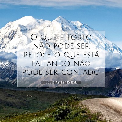 Picture 07 - Eclesiastes 1:15 BSL - O que é torto não pode ser reto; e o que está - Bible Verse Picture