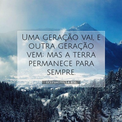 Picture 07 - Eclesiastes 1:4 BSL - Uma geração vai, e outra geração vem; mas a - Bible Verse Picture