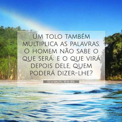 Picture 07 - Eclesiastes 10:14 BSL - Um tolo também multiplica as palavras. O homem - Bible Verse Picture