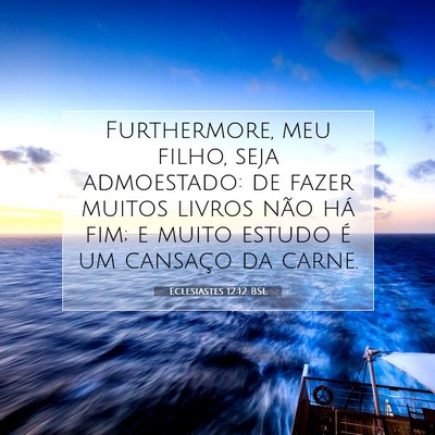 Picture 07 - Eclesiastes 12:12 BSL - Furthermore, meu filho, seja admoestado: de fazer - Bible Verse Picture