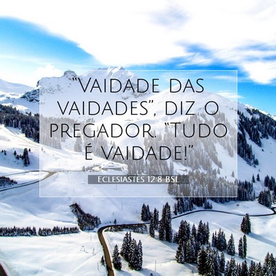 Picture 07 - Eclesiastes 12:8 BSL - “Vaidade das vaidades”, diz o pregador. - Bible Verse Picture
