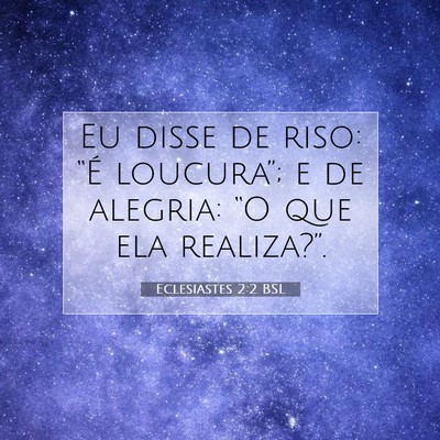 Picture 07 - Eclesiastes 2:2 BSL - Eu disse de riso: “É loucura”; e de alegria: - Bible Verse Picture
