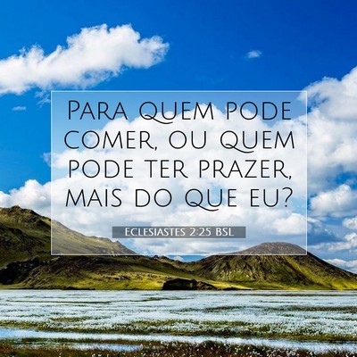 Picture 07 - Eclesiastes 2:25 BSL - Para quem pode comer, ou quem pode ter prazer, - Bible Verse Picture