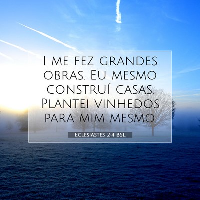 Picture 07 - Eclesiastes 2:4 BSL - I me fez grandes obras. Eu mesmo construí casas. - Bible Verse Picture