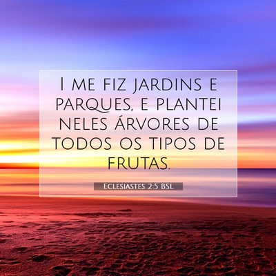 Picture 07 - Eclesiastes 2:5 BSL - I me fiz jardins e parques, e plantei neles - Bible Verse Picture