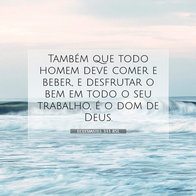 Picture 07 - Eclesiastes 3:13 BSL - Também que todo homem deve comer e beber, e - Bible Verse Picture