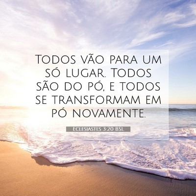Picture 07 - Eclesiastes 3:20 BSL - Todos vão para um só lugar. Todos são do pó, - Bible Verse Picture