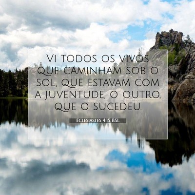 Picture 07 - Eclesiastes 4:15 BSL - Vi todos os vivos que caminham sob o sol, que - Bible Verse Picture