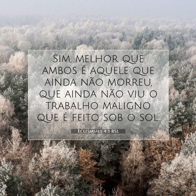 Picture 07 - Eclesiastes 4:3 BSL - Sim, melhor que ambos é aquele que ainda não - Bible Verse Picture