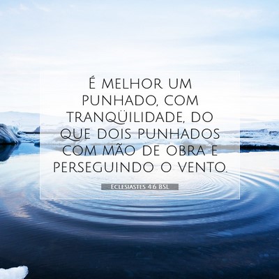 Picture 07 - Eclesiastes 4:6 BSL - É melhor um punhado, com tranqüilidade, do que - Bible Verse Picture