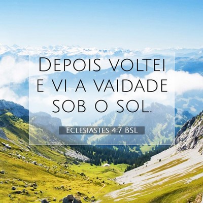 Picture 07 - Eclesiastes 4:7 BSL - Depois voltei e vi a vaidade sob o - Bible Verse Picture