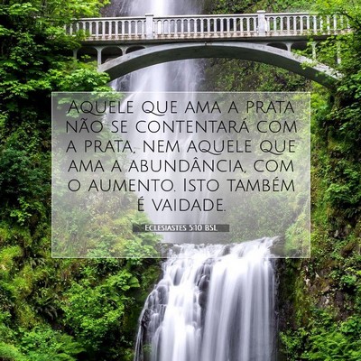 Picture 07 - Eclesiastes 5:10 BSL - Aquele que ama a prata não se contentará com a - Bible Verse Picture