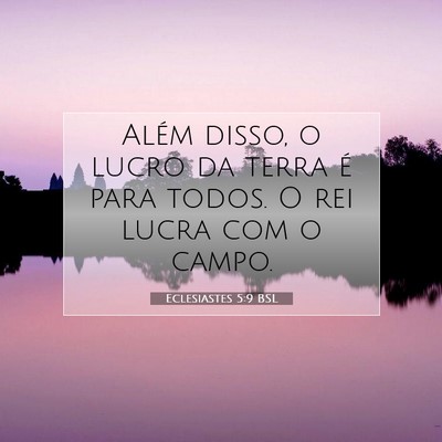 Picture 07 - Eclesiastes 5:9 BSL - Além disso, o lucro da terra é para todos. O - Bible Verse Picture