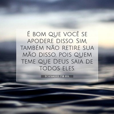 Picture 07 - Eclesiastes 7:18 BSL - É bom que você se apodere disso. Sim, também - Bible Verse Picture