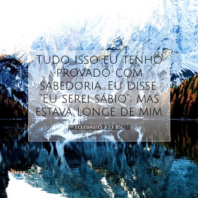 Picture 07 - Eclesiastes 7:23 BSL - Tudo isso eu tenho provado com sabedoria. Eu - Bible Verse Picture