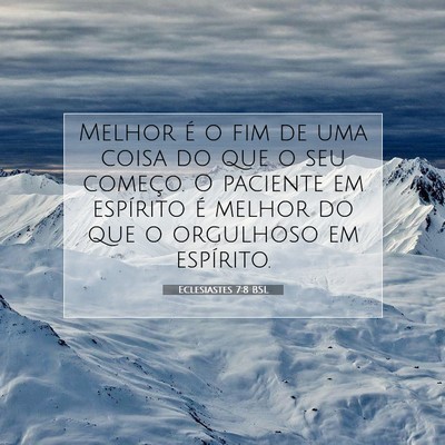 Picture 07 - Eclesiastes 7:8 BSL - Melhor é o fim de uma coisa do que o seu - Bible Verse Picture