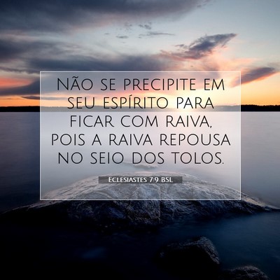 Picture 07 - Eclesiastes 7:9 BSL - Não se precipite em seu espírito para ficar com - Bible Verse Picture