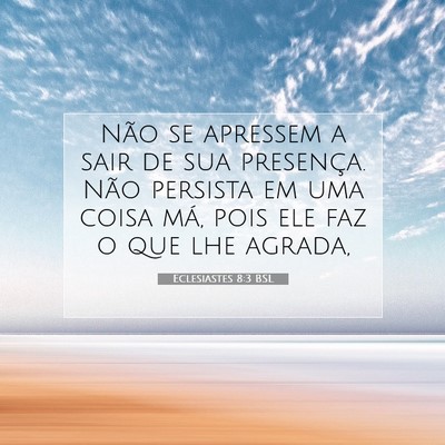 Picture 07 - Eclesiastes 8:3 BSL - Não se apressem a sair de sua presença. Não - Bible Verse Picture