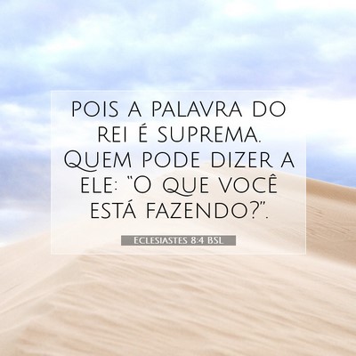 Picture 07 - Eclesiastes 8:4 BSL - pois a palavra do rei é suprema. Quem pode dizer - Bible Verse Picture