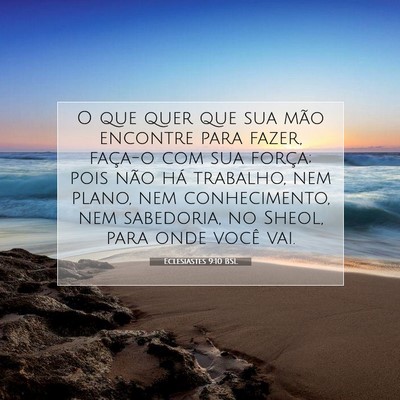 Picture 07 - Eclesiastes 9:10 BSL - O que quer que sua mão encontre para fazer, - Bible Verse Picture