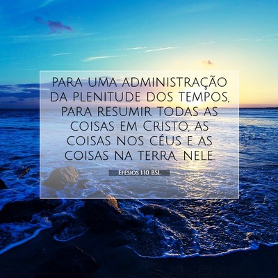 Picture 07 - Efésios 1:10 BSL - para uma administração da plenitude dos tempos, - Bible Verse Picture