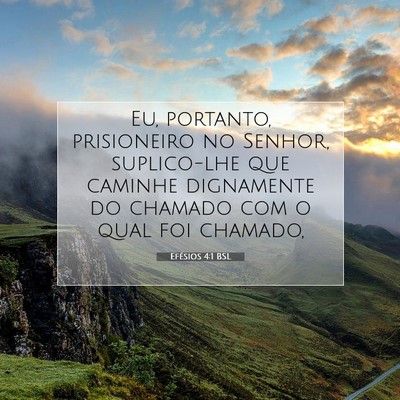 Picture 07 - Efésios 4:1 BSL - Eu, portanto, prisioneiro no Senhor, suplico-lhe - Bible Verse Picture