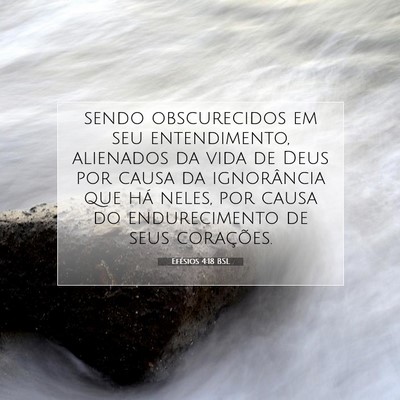 Picture 07 - Efésios 4:18 BSL - sendo obscurecidos em seu entendimento, alienados - Bible Verse Picture