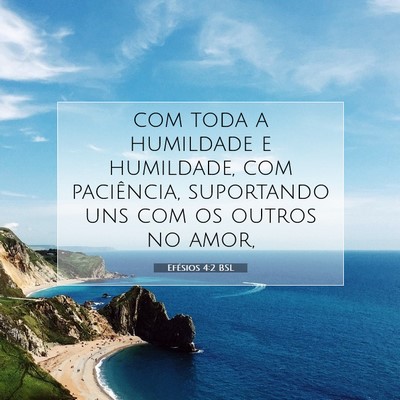 Picture 07 - Efésios 4:2 BSL - com toda a humildade e humildade, com paciência, - Bible Verse Picture