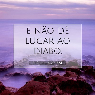 Picture 07 - Efésios 4:27 BSL - e não dê lugar ao - Bible Verse Picture