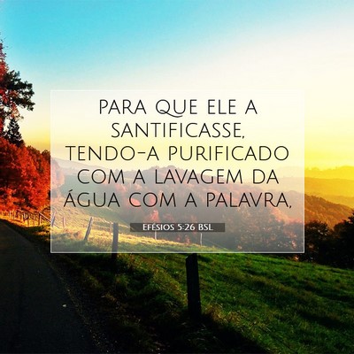Picture 07 - Efésios 5:26 BSL - para que ele a santificasse, tendo-a purificado - Bible Verse Picture