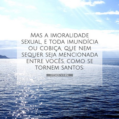 Picture 07 - Efésios 5:3 BSL - Mas a imoralidade sexual, e toda imundícia ou - Bible Verse Picture