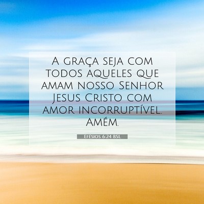 Picture 07 - Efésios 6:24 BSL - A graça seja com todos aqueles que amam nosso - Bible Verse Picture
