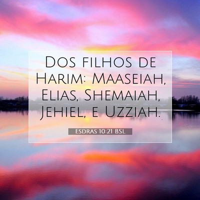 Picture 07 - Esdras 10:21 BSL - Dos filhos de Harim: Maaseiah, Elias, Shemaiah, - Bible Verse Picture