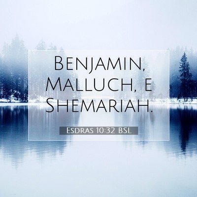 Picture 07 - Esdras 10:32 BSL - Benjamin, Malluch, e - Bible Verse Picture