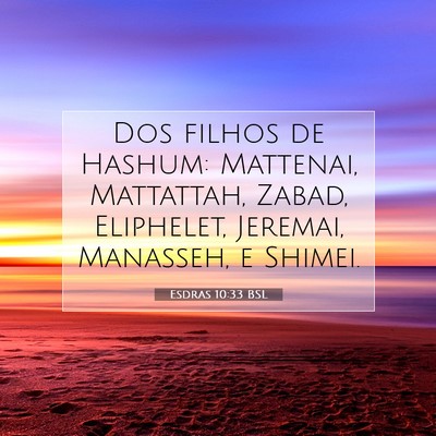 Picture 07 - Esdras 10:33 BSL - Dos filhos de Hashum: Mattenai, Mattattah, Zabad, - Bible Verse Picture