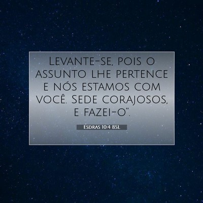 Picture 07 - Esdras 10:4 BSL - Levante-se, pois o assunto lhe pertence e nós - Bible Verse Picture