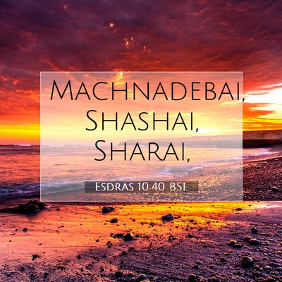 Picture 07 - Esdras 10:40 BSL - Machnadebai, Shashai, - Bible Verse Picture