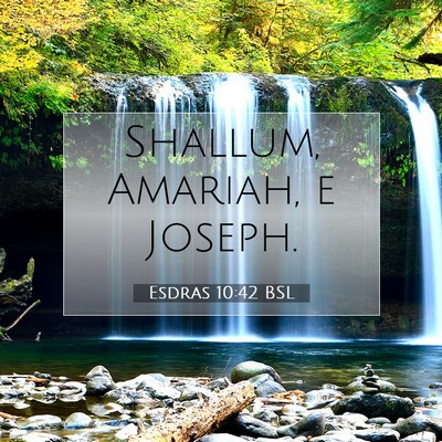 Picture 07 - Esdras 10:42 BSL - Shallum, Amariah, e - Bible Verse Picture